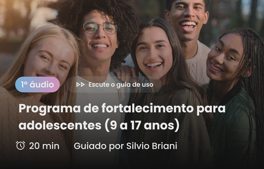 1º áudio - Programa Preventivo de Fortalecimento Emocional para Adolescentes (9 a 17 anos)